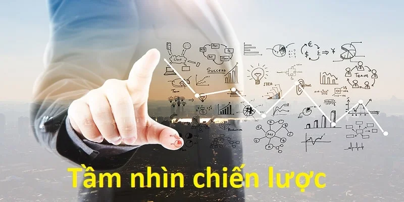 Tầm nhìn chiến lược mà anh đã đề ra cho hệ thống