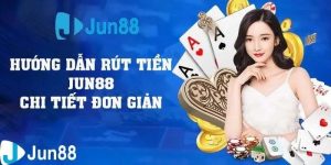 Rút Tiền Jun88 An Toàn Và Tiện Lợi Với 4 Cách Siêu Tốc